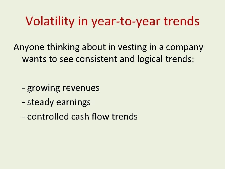 Volatility in year-to-year trends Anyone thinking about in vesting in a company wants to Volatility in year-to-year trends Anyone thinking about in vesting in a company wants to