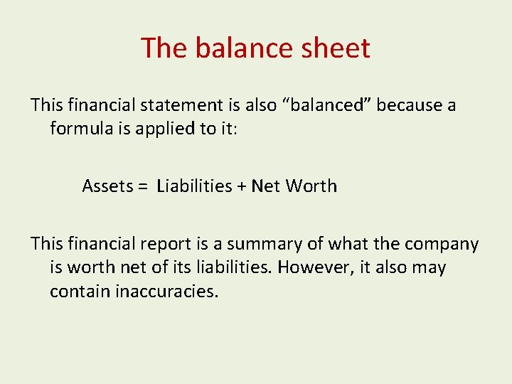The balance sheet This financial statement is also “balanced” because a formula is applied The balance sheet This financial statement is also “balanced” because a formula is applied