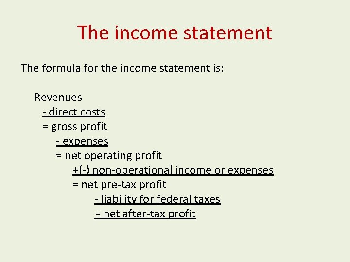 The income statement The formula for the income statement is: Revenues - direct costs The income statement The formula for the income statement is: Revenues - direct costs