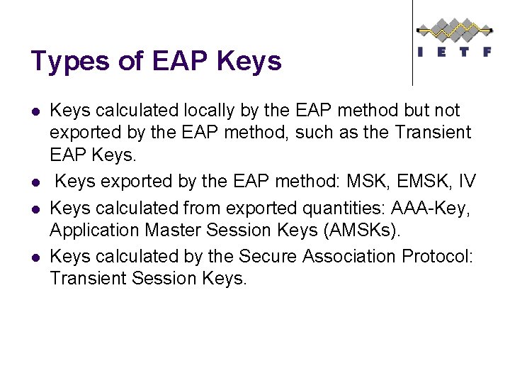 Types of EAP Keys l l Keys calculated locally by the EAP method but