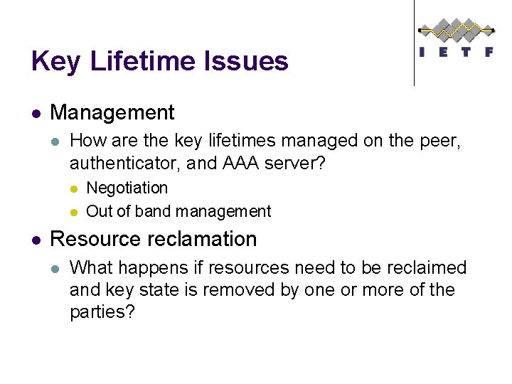 Key Lifetime Issues l Management l How are the key lifetimes managed on the