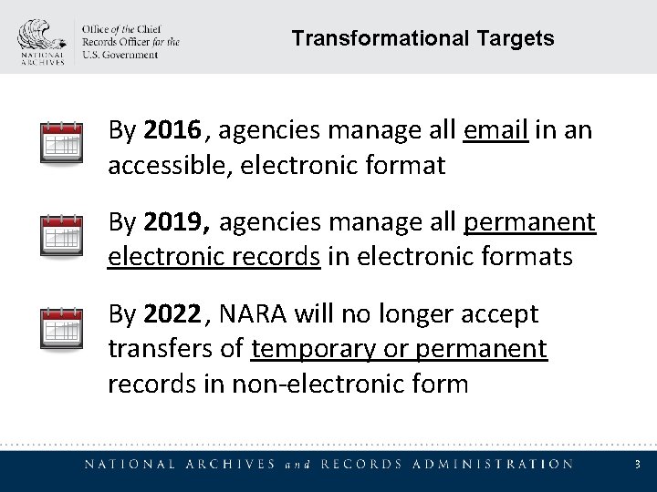 Transformational Targets By 2016, agencies manage all email in an accessible, electronic format By Transformational Targets By 2016, agencies manage all email in an accessible, electronic format By