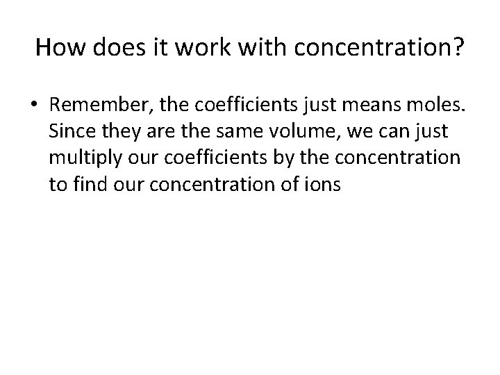How does it work with concentration? • Remember, the coefficients just means moles. Since