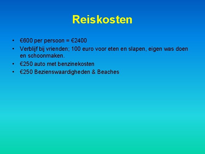 Reiskosten • € 600 persoon = € 2400 • Verblijf bij vrienden; 100 euro