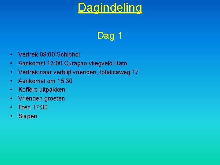 Dagindeling Dag 1 • • Vertrek 09: 00 Schiphol Aankomst 13: 00 Curaçao vliegveld