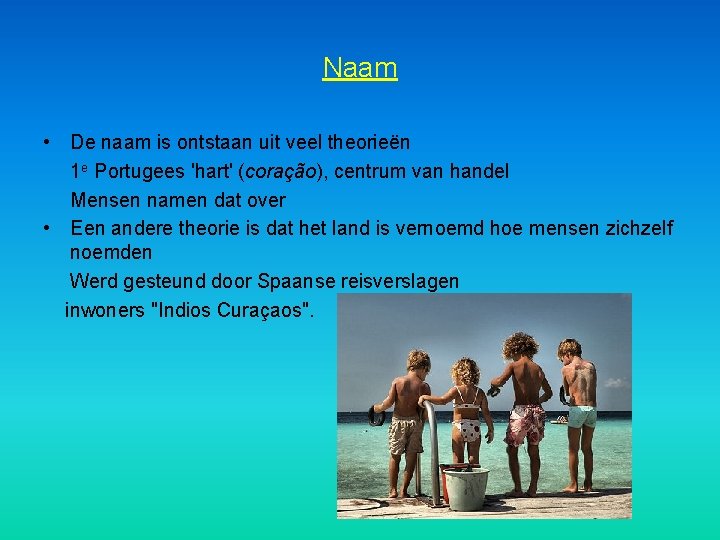 Naam • De naam is ontstaan uit veel theorieën 1 e Portugees 'hart' (coração),