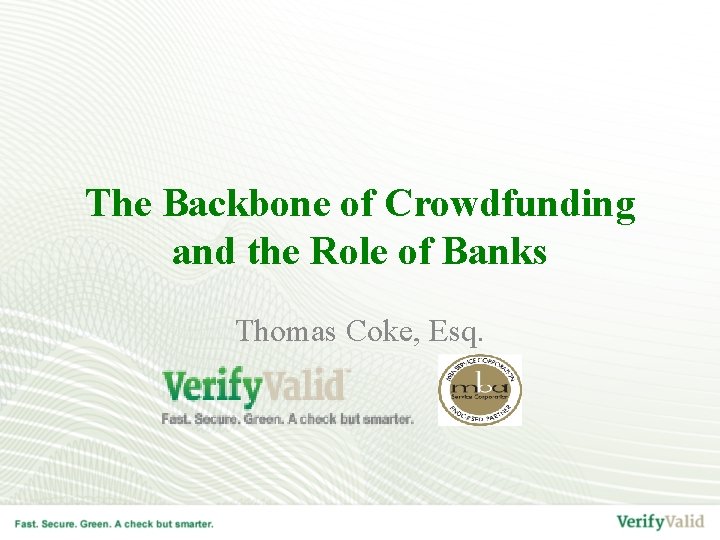 The Backbone of Crowdfunding and the Role of Banks Thomas Coke, Esq. 