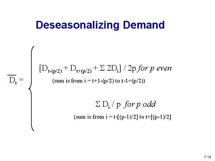Deseasonalizing Demand [Dt-(p/2) + Dt+(p/2) + S 2 Di] / 2 p for p