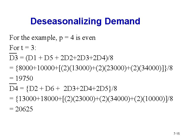 Deseasonalizing Demand For the example, p = 4 is even For t = 3: