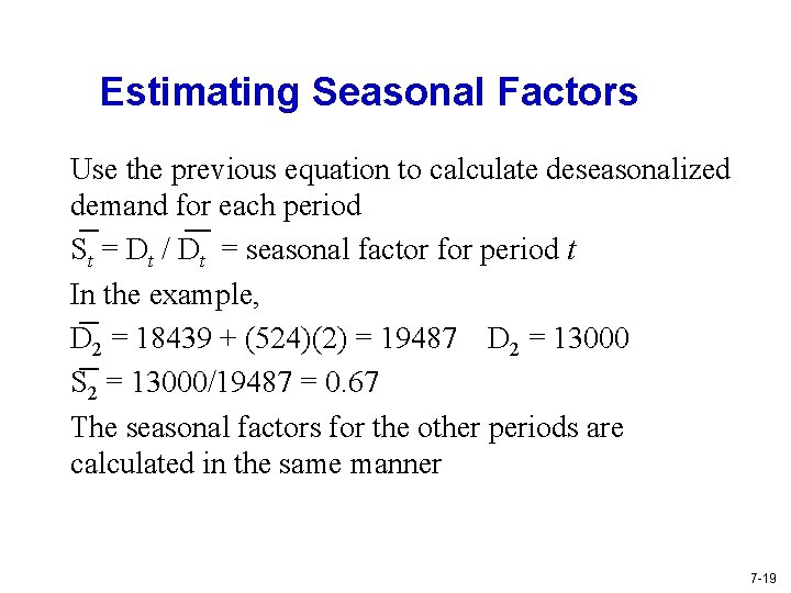 Estimating Seasonal Factors Use the previous equation to calculate deseasonalized demand for each period