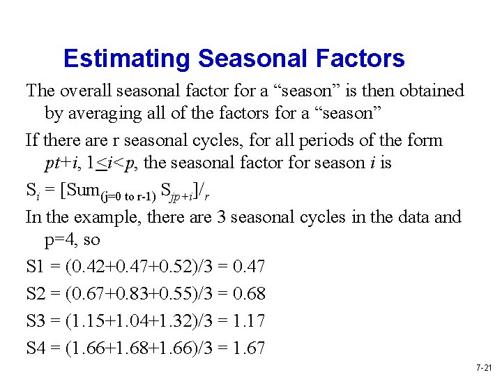 Estimating Seasonal Factors The overall seasonal factor for a “season” is then obtained by