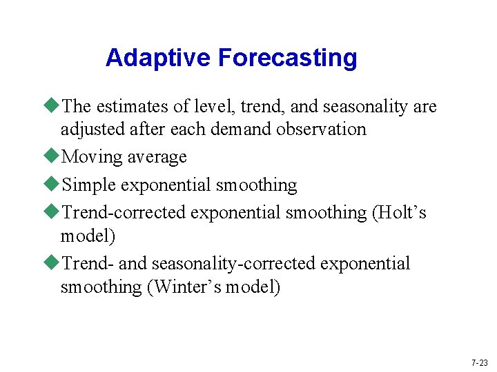 Adaptive Forecasting u. The estimates of level, trend, and seasonality are adjusted after each