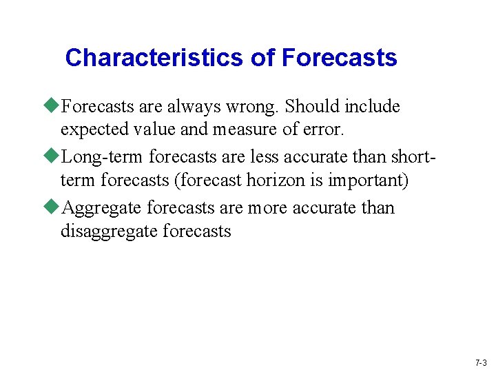 Characteristics of Forecasts u. Forecasts are always wrong. Should include expected value and measure