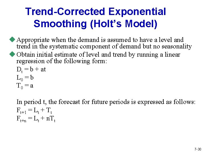 Trend-Corrected Exponential Smoothing (Holt’s Model) u Appropriate when the demand is assumed to have