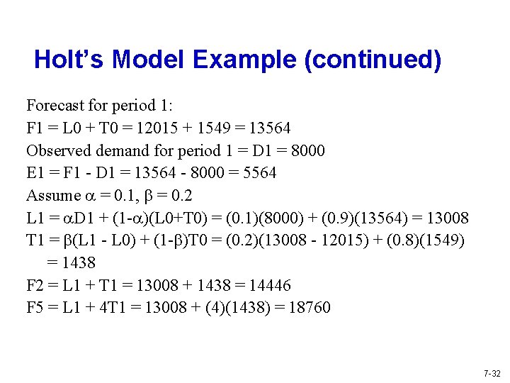 Holt’s Model Example (continued) Forecast for period 1: F 1 = L 0 +