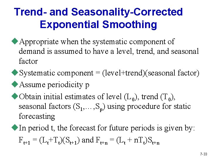 Trend- and Seasonality-Corrected Exponential Smoothing u. Appropriate when the systematic component of demand is