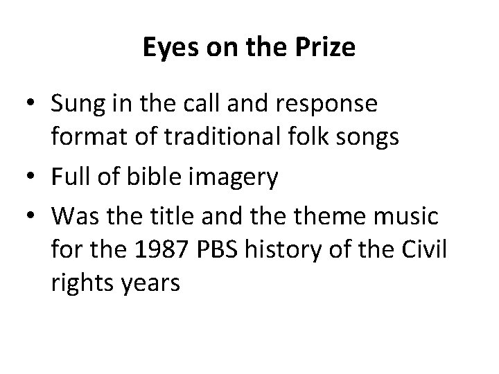 Eyes on the Prize • Sung in the call and response format of traditional