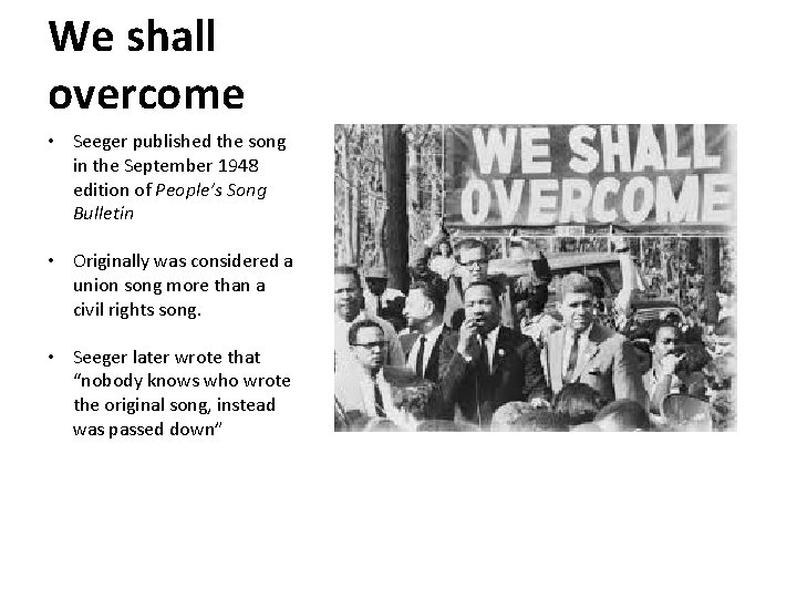 We shall overcome • Seeger published the song in the September 1948 edition of
