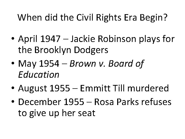 When did the Civil Rights Era Begin? • April 1947 – Jackie Robinson plays