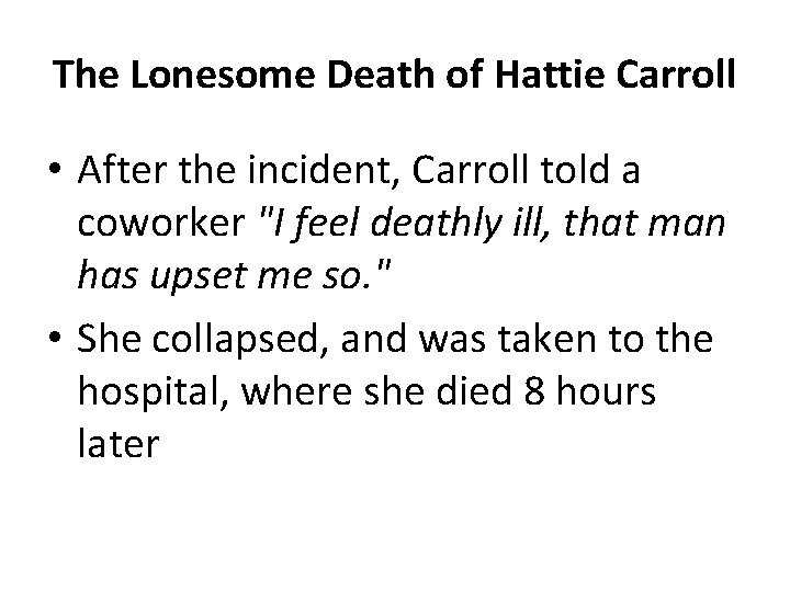 The Lonesome Death of Hattie Carroll • After the incident, Carroll told a coworker