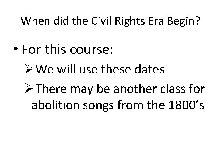 When did the Civil Rights Era Begin? • For this course: ØWe will use
