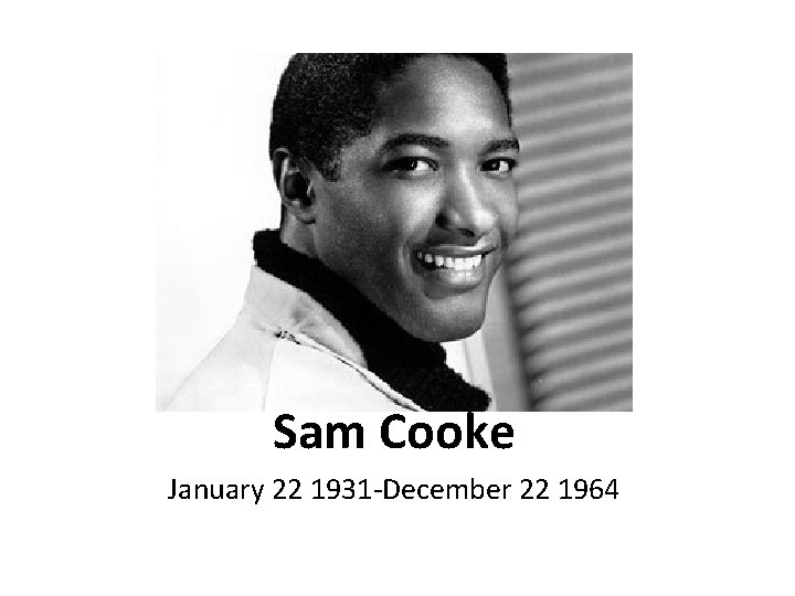 Sam Cooke January 22 1931 -December 22 1964 