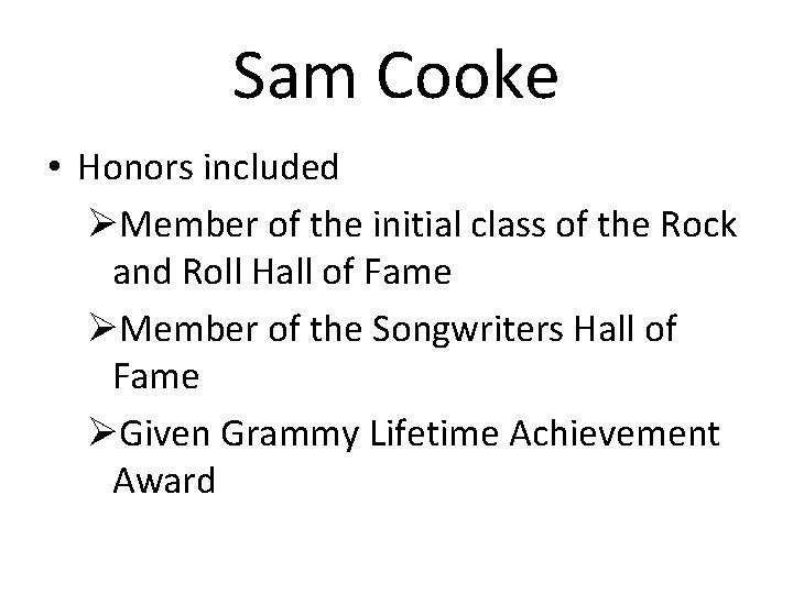 Sam Cooke • Honors included ØMember of the initial class of the Rock and