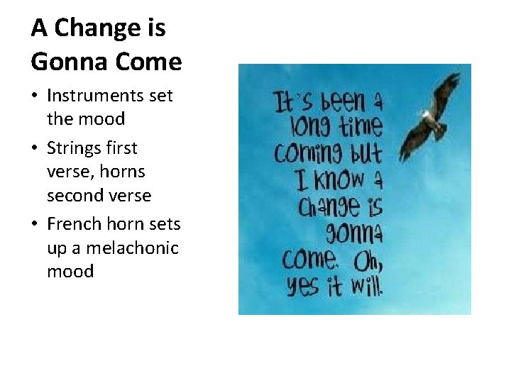 A Change is Gonna Come • Instruments set the mood • Strings first verse,