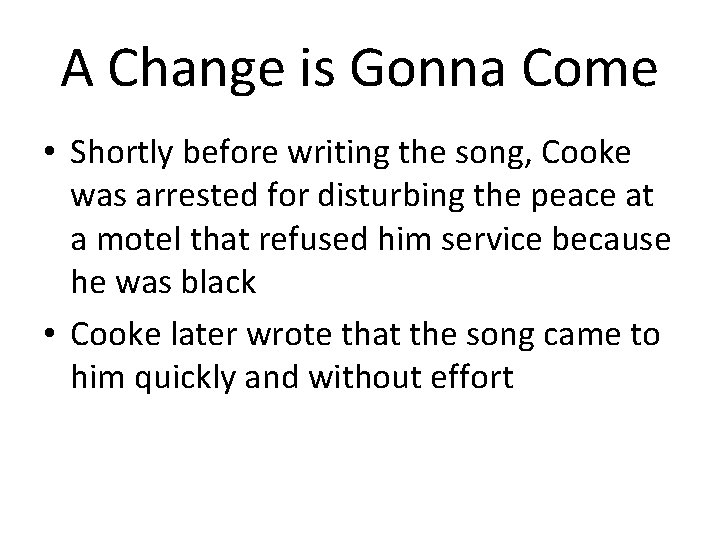 A Change is Gonna Come • Shortly before writing the song, Cooke was arrested