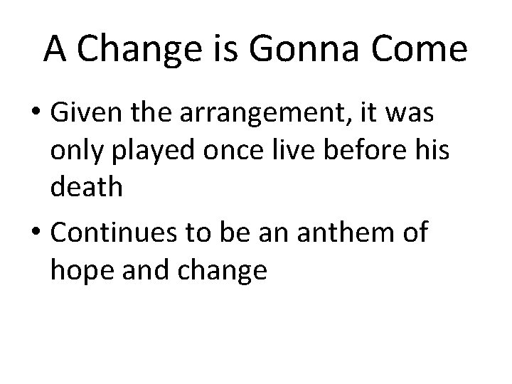 A Change is Gonna Come • Given the arrangement, it was only played once