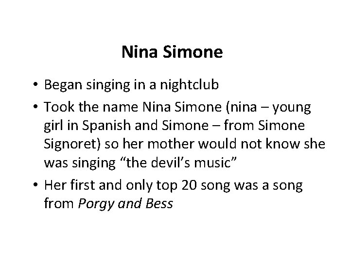 Nina Simone • Began singing in a nightclub • Took the name Nina Simone