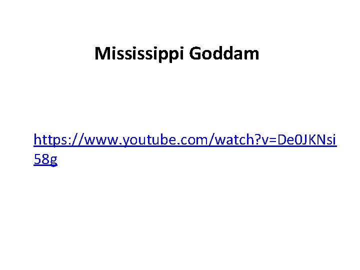Mississippi Goddam https: //www. youtube. com/watch? v=De 0 JKNsi 58 g 
