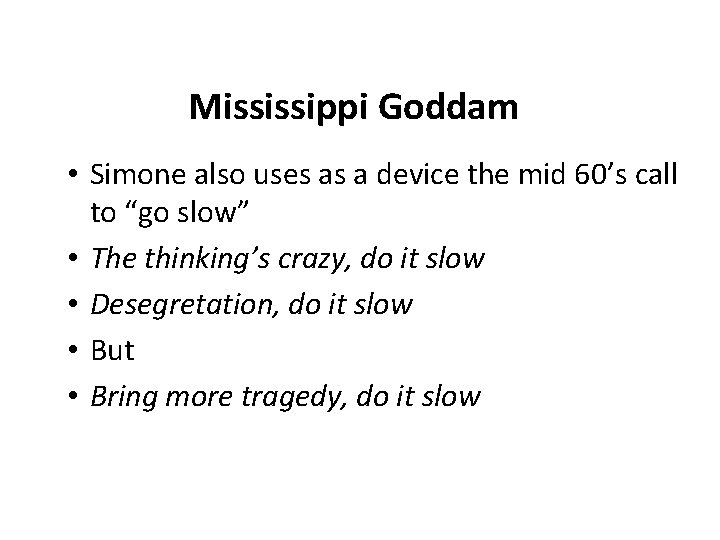Mississippi Goddam • Simone also uses as a device the mid 60’s call to