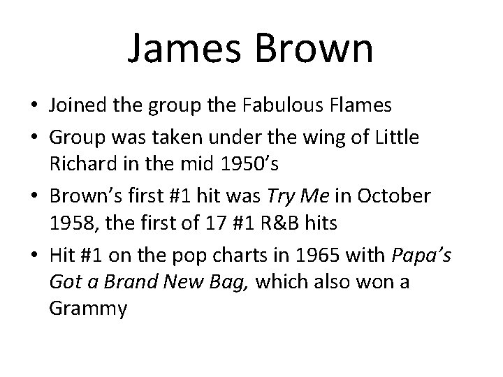 James Brown • Joined the group the Fabulous Flames • Group was taken under