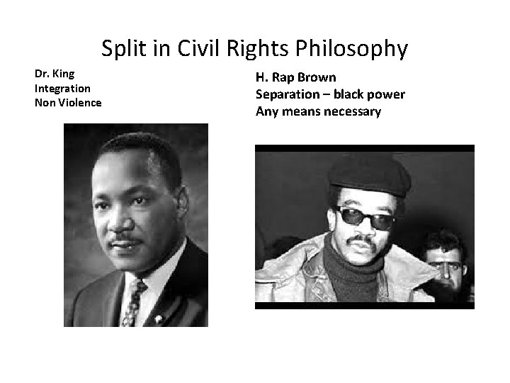 Split in Civil Rights Philosophy Dr. King Integration Non Violence H. Rap Brown Separation