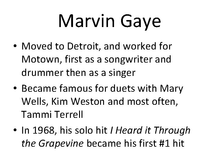 Marvin Gaye • Moved to Detroit, and worked for Motown, first as a songwriter