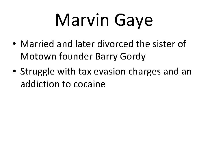 Marvin Gaye • Married and later divorced the sister of Motown founder Barry Gordy