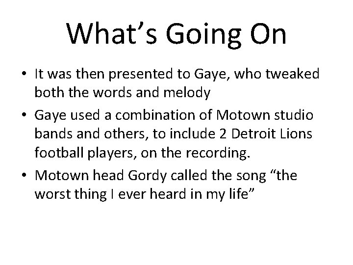 What’s Going On • It was then presented to Gaye, who tweaked both the