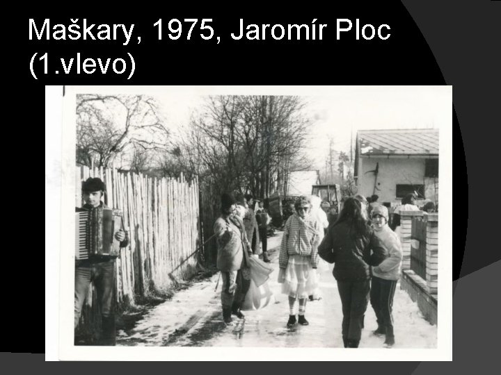 Maškary, 1975, Jaromír Ploc (1. vlevo) 