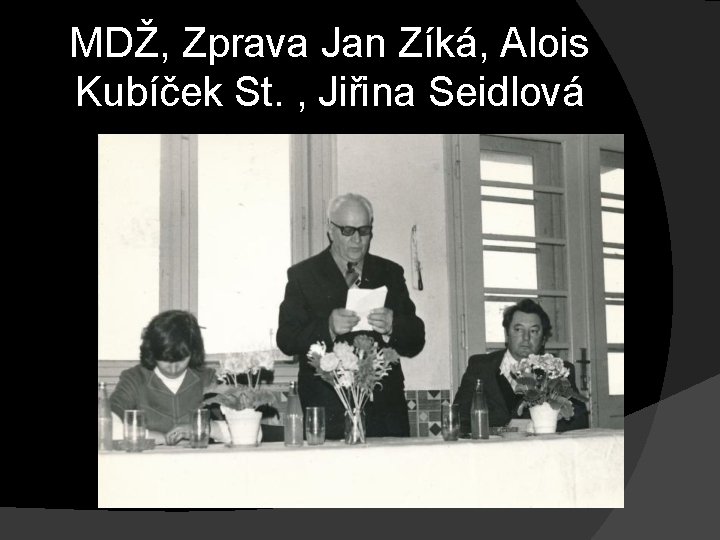 MDŽ, Zprava Jan Zíká, Alois Kubíček St. , Jiřina Seidlová 