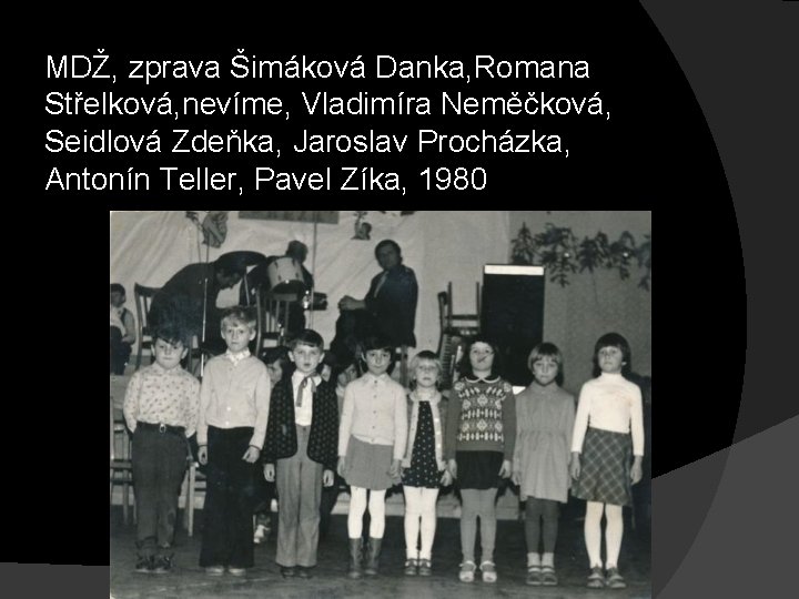 MDŽ, zprava Šimáková Danka, Romana Střelková, nevíme, Vladimíra Neměčková, Seidlová Zdeňka, Jaroslav Procházka, Antonín