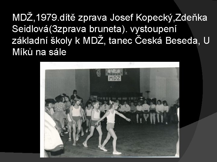 MDŽ, 1979. dítě zprava Josef Kopecký, Zdeňka Seidlová(3 zprava bruneta). vystoupení základní školy k