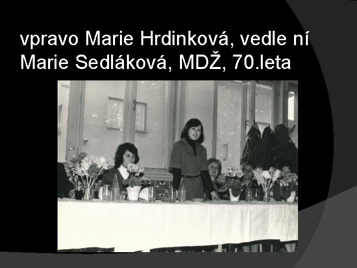 vpravo Marie Hrdinková, vedle ní Marie Sedláková, MDŽ, 70. leta 