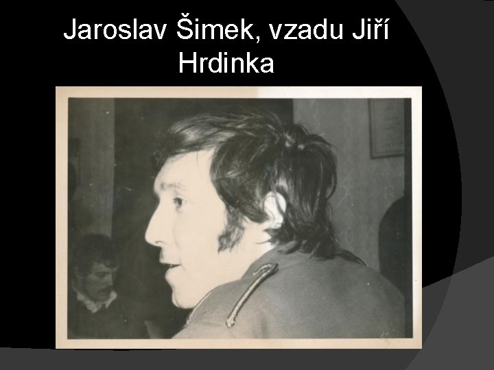 Jaroslav Šimek, vzadu Jiří Hrdinka 