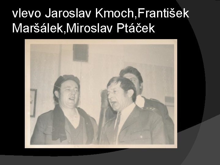 vlevo Jaroslav Kmoch, František Maršálek, Miroslav Ptáček 