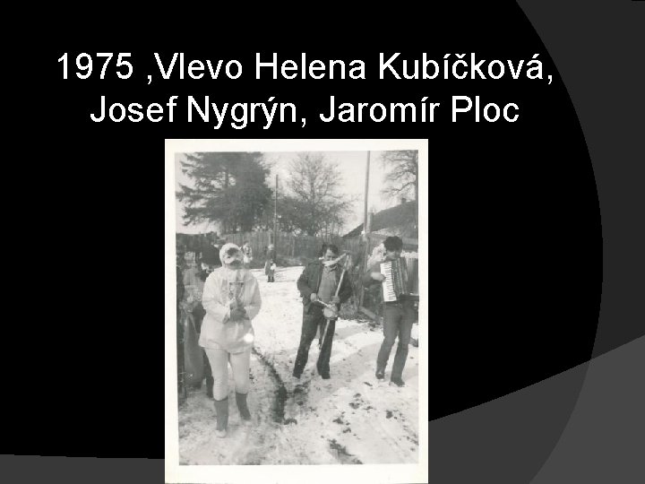 1975 , Vlevo Helena Kubíčková, Josef Nygrýn, Jaromír Ploc 