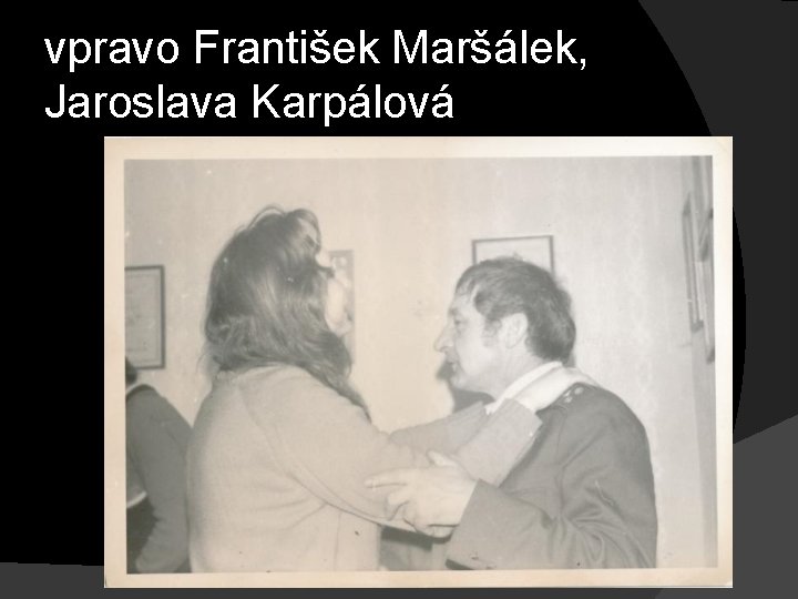 vpravo František Maršálek, Jaroslava Karpálová 