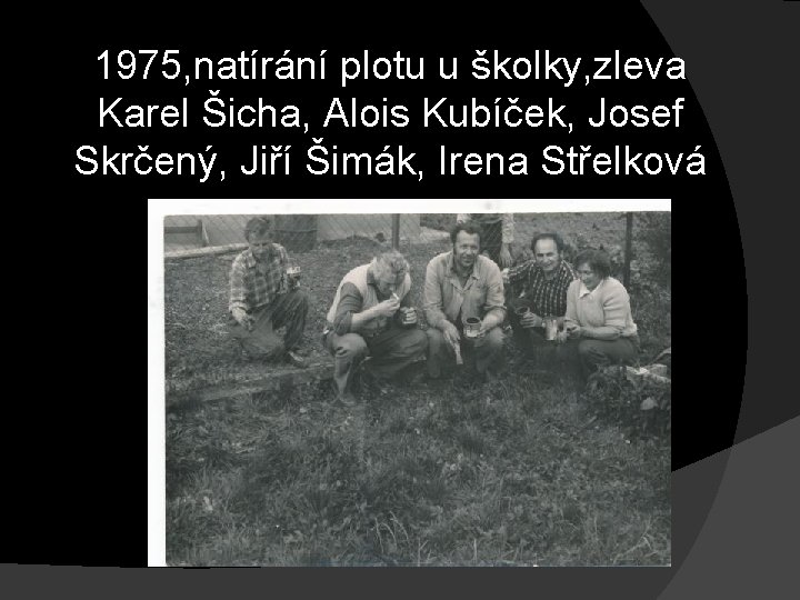 1975, natírání plotu u školky, zleva Karel Šicha, Alois Kubíček, Josef Skrčený, Jiří Šimák,