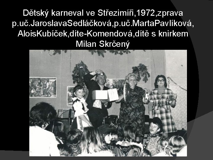 Dětský karneval ve Střezimíři, 1972, zprava p. uč. Jaroslava. Sedláčková, p. uč. Marta. Pavlíková,