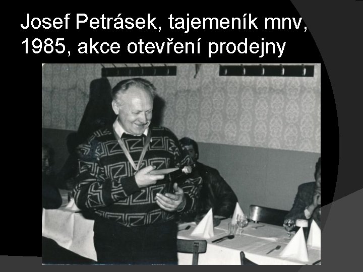 Josef Petrásek, tajemeník mnv, 1985, akce otevření prodejny 